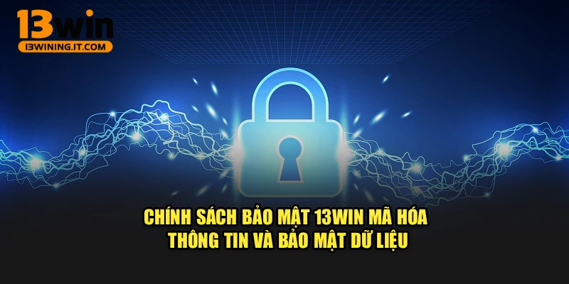 Chính sách bảo mật 13WIN mã hóa thông tin và bảo mật dữ liệu