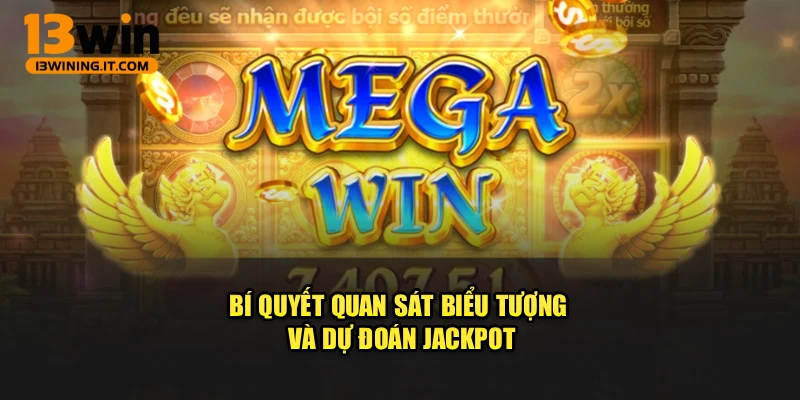 Bí quyết quan sát biểu tượng và dự đoán jackpot