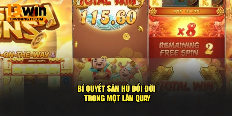 chủ động và hiệu quả.Bí quyết săn hũ đổi đời trong một lần quay