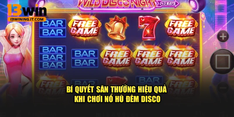 Bí quyết săn thưởng hiệu quả khi chơi Nổ Hũ Đêm Disco