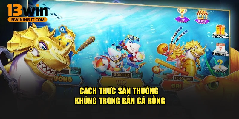 Cách thức săn thưởng khủng trong bắn cá rồng