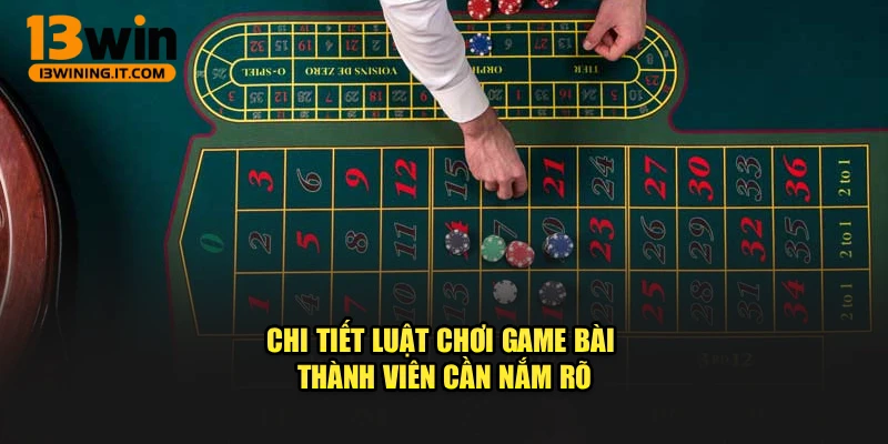 Chi tiết luật chơi game bài thành viên cần nắm rõ