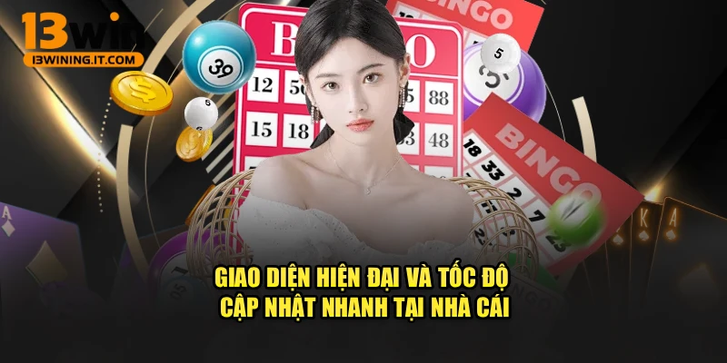Giao diện hiện đại và tốc độ cập nhật nhanh tại nhà cái
