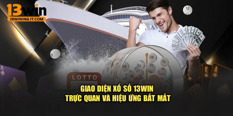 Giao diện Xổ số 13WIN trực quan và hiệu ứng bắt mắt