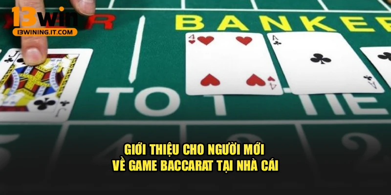 Giới thiệu cho người mới về game baccarat tại nhà cái
