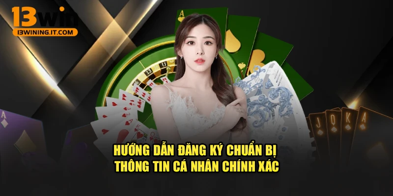Hướng dẫn đăng ký chuẩn bị thông tin cá nhân chính xác