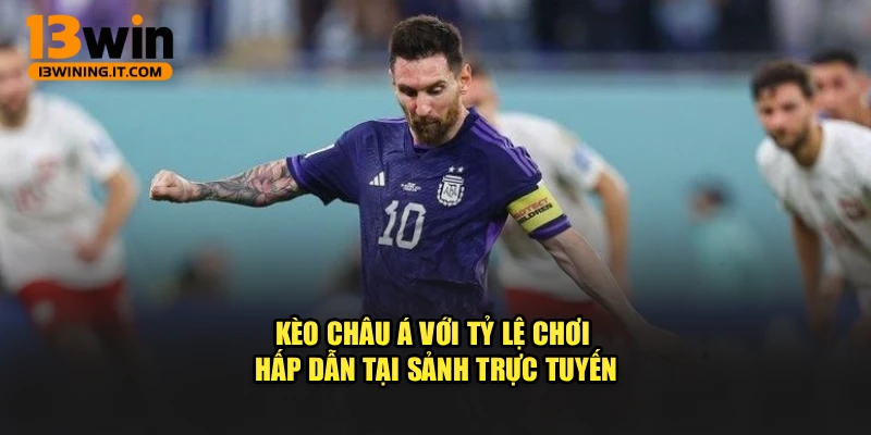 Kèo châu á với tỷ lệ chơi hấp dẫn tại sảnh trực tuyến