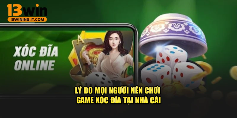 Lý do mọi người nên chơi game xóc đĩa tại nhà cái