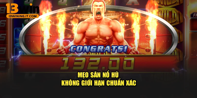 Mẹo săn nổ hũ không giới hạn chuẩn xác