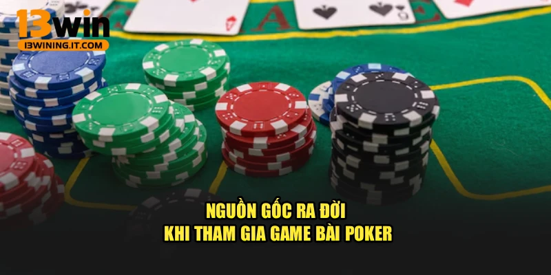 Nguồn gốc ra đời khi tham gia game bài poker