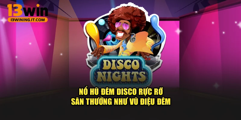 Nổ Hũ Đêm Disco Rực Rỡ, Săn Thưởng Như Vũ Điệu Đêm