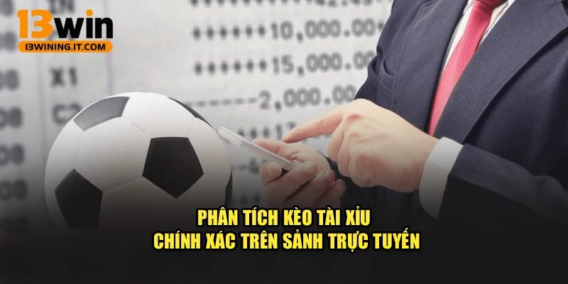 Phân tích kèo tài xỉu chính xác trên sảnh trực tuyến