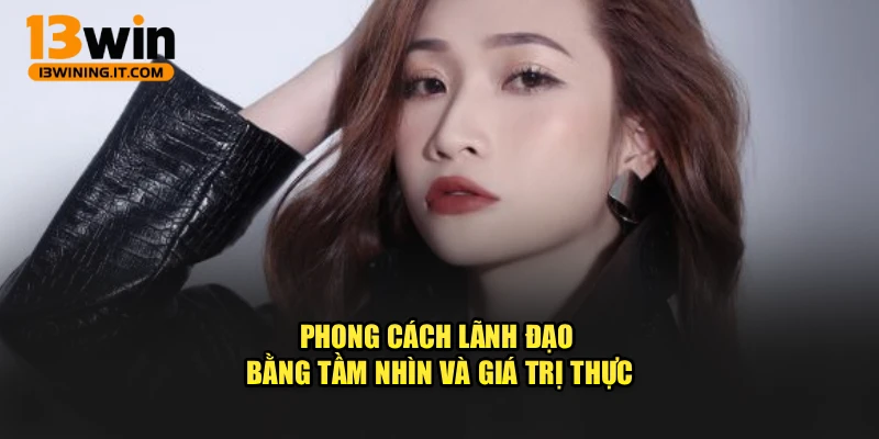 Phong cách lãnh đạo bằng tầm nhìn và giá trị thực