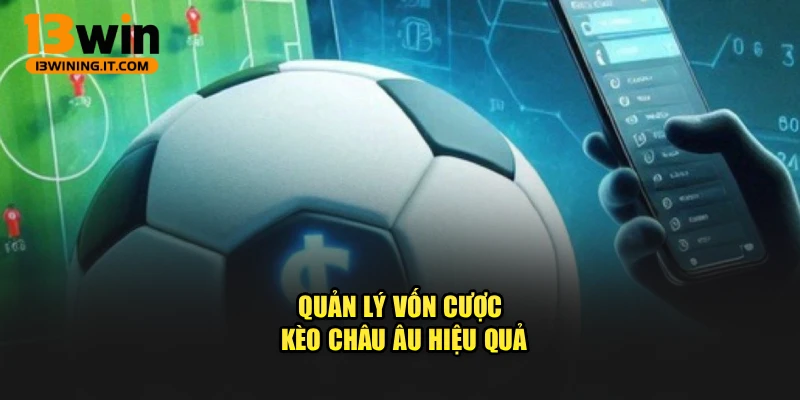 Quản lý vốn cược kèo châu âu hiệu quả