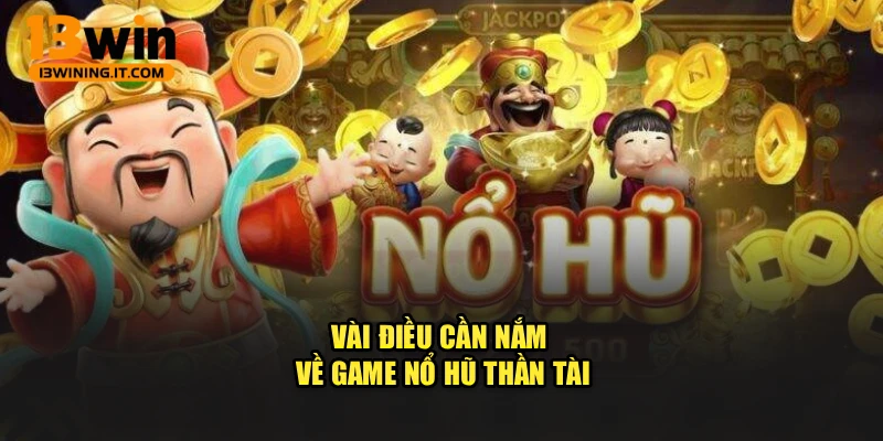 Vài điều cần nắm về game nổ hũ thần tài