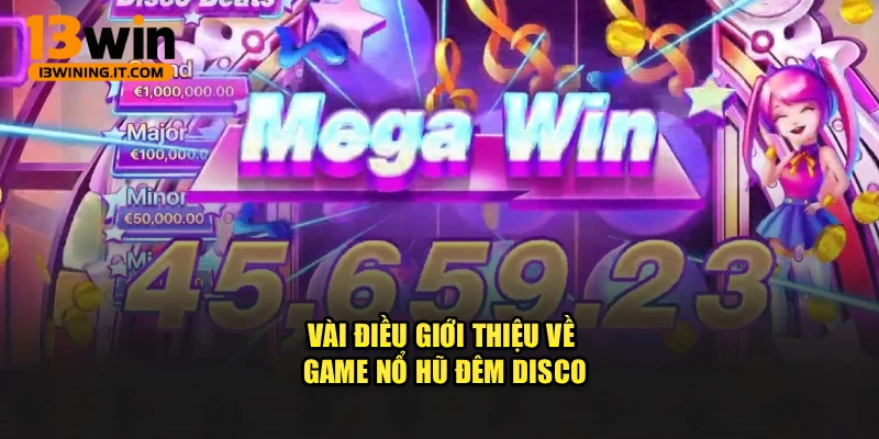 Vài điều giới thiệu về game Nổ Hũ Đêm Disco