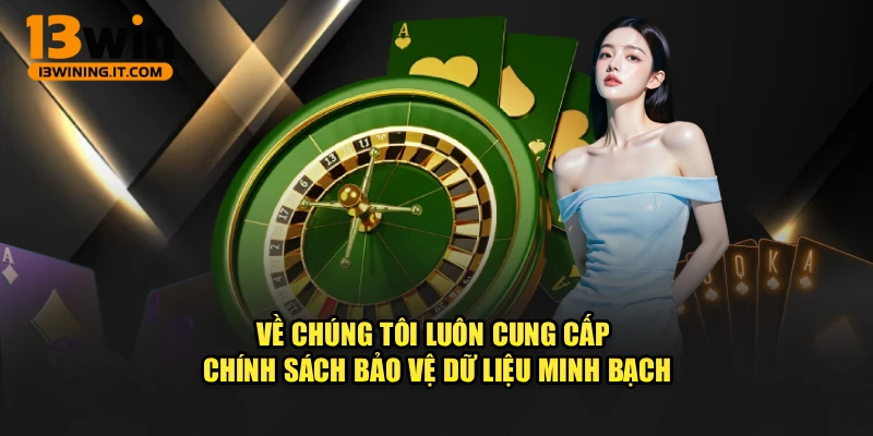 Về chúng tôi luôn cung cấp chính sách bảo vệ dữ liệu minh bạch