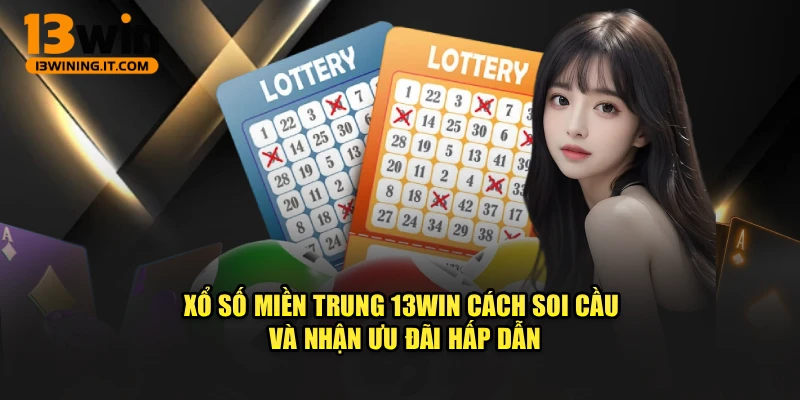 Xổ Số Miền Trung 13WIN – Cách Soi Cầu Và Nhận Ưu Đãi Hấp Dẫn